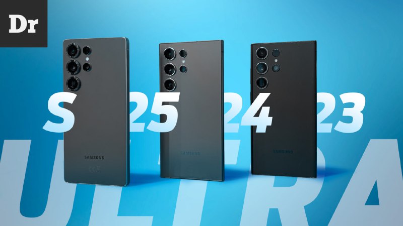 Сравнение флагманов Samsung: Galaxy S25 Ultra против S24 Ultra и S23 Ultra